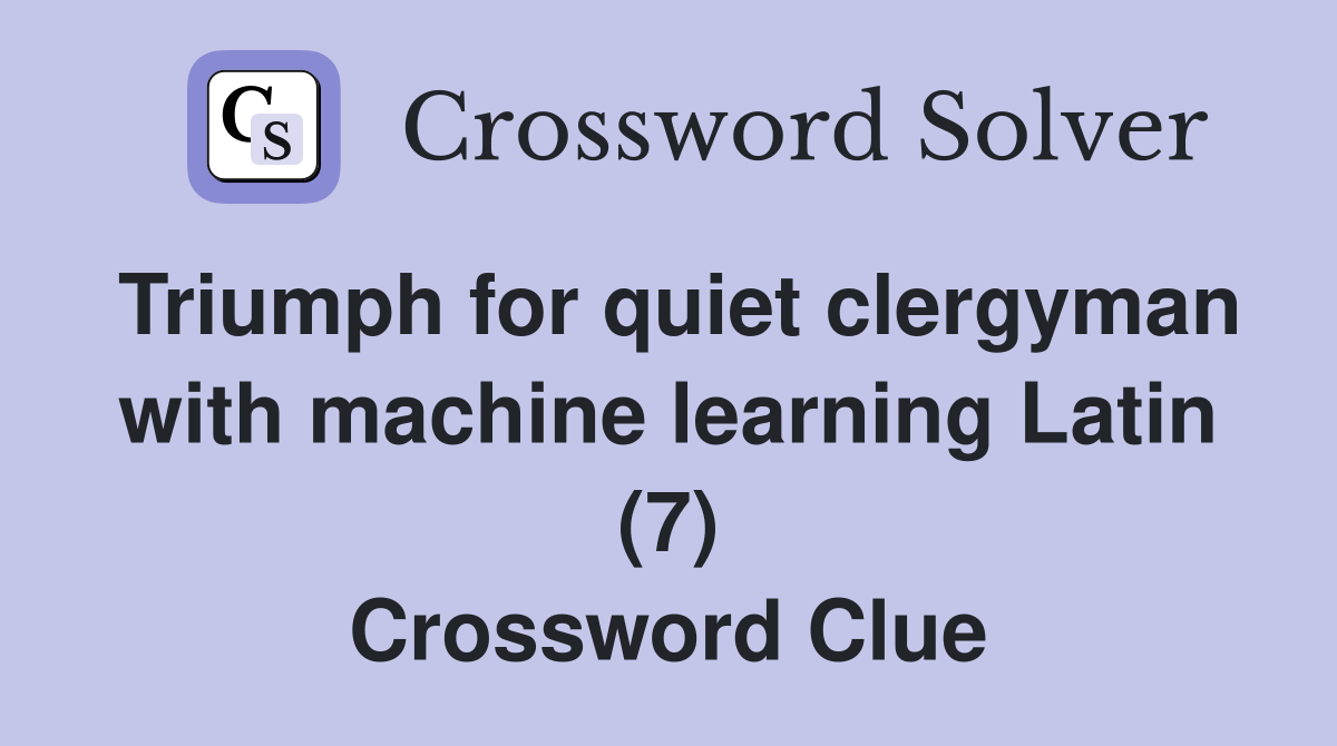 Triumph for quiet clergyman with machine learning Latin (7) Crossword
